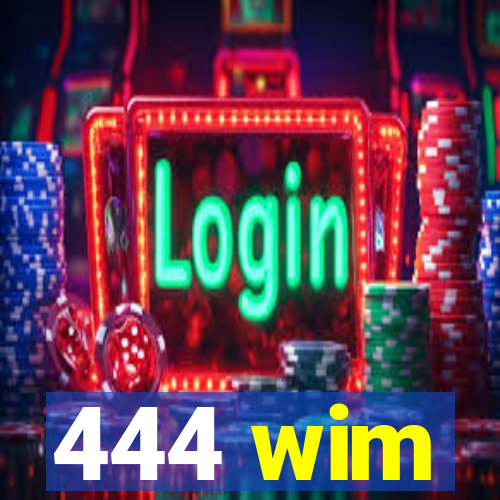 444 wim